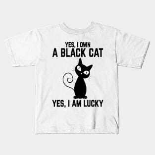 Yes, I Own a Black Cat- Yes, I am Lucky Kids T-Shirt